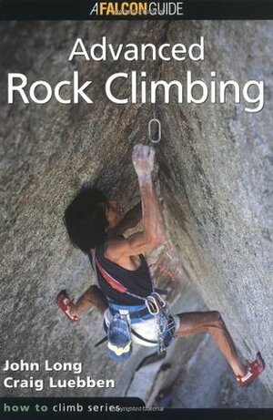 Advanced Rock Climbing by John Long, Craig Luebben