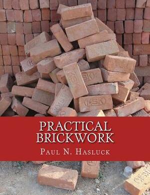 Practical Brickwork: With Numerous Engravings and Diagrams by Paul N. Hasluck