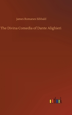 The Divina Comedia of Dante Alighieri by James Romanes Sibbald