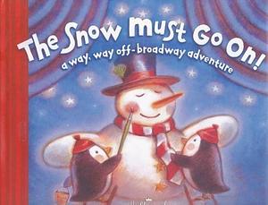 The Snow Must Go On!: A Way, Way Off-Broadway Adventure by Molly Wigand