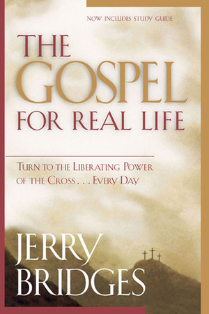 The Gospel for Real Life: Turn to the Liberating Power of the Cross... Every Day by Jerry Bridges, Jonathan L. Graf