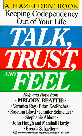 Talk, Trust and Feel: Keeping Codependency Out of Your Life by Brian Desroches, Melody Beattie, John Abbott, Veronica Ray, Ann Beattie, Jennifer Schneider