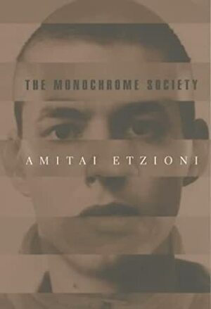 The Monochrome Society by Amitai Etzioni