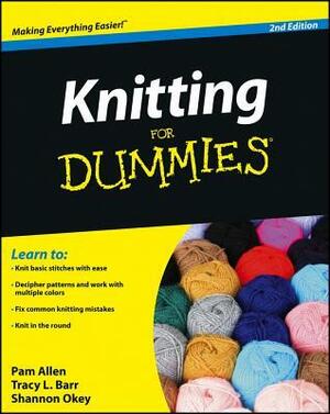 Knitting for Dummies: Student Edition by Tracy L. Barr, Shannon Okey, Pam Allen