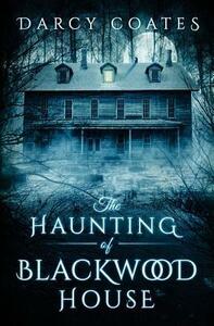 The Haunting of Blackwood House by Darcy Coates