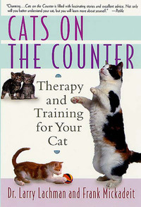 Cats on the Counter: Therapy and Training for Your Cat by Frank Mickadeit, Larry Lachman