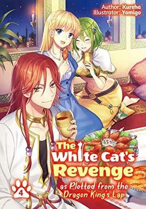 The White Cat's Revenge as Plotted from the Dragon King's Lap: Volume 4 by Kureha