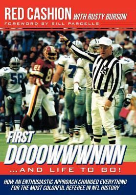 First Dooowwwnnn...and Life to Go!: How an Enthusiastic Approach Changed Everything for the Most Colorful Referee in NFL History by Red Cashion, Rusty Burson