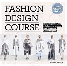 Fashion Design Course: Principles, Practice, and Techniques: The Practical Guide to Aspiring Fashion Designers by Steven Faerm