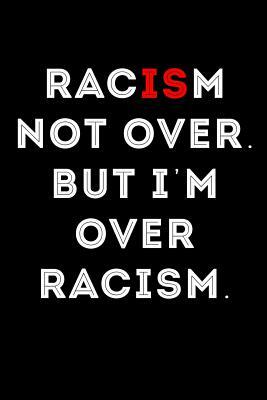 Racism Not Over But I'm Over Racism by Scott Maxwell