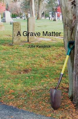 A Grave Matter by Julie Kendrick