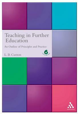 Teaching in Further Education: An Outline of Principles and Practice by Leslie B. Curzon