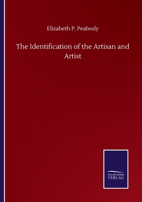The Identification of the Artisan and Artist by Elizabeth P. Peabody