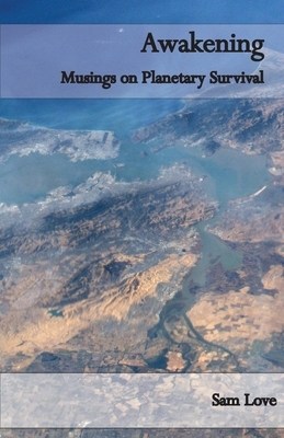 Awakening: Musing on Planetary Survival by Isabelle Charlotte Kenyon, Sam Love