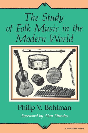 The Study of Folk Music in the Modern World by Philip V. Bohlman