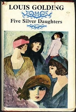 Five Silver Daughters by Louis Golding