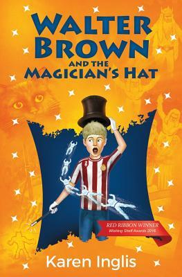 Walter Brown and the Magician's Hat by Karen Inglis