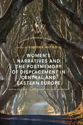 Women's Narratives and the Postmemory of Displacement in Central and Eastern Europe by 