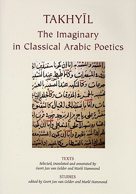 Takhyil: The Imaginary in Classical Arabic Poetics by G. J. Van Gelder, M. Hammond