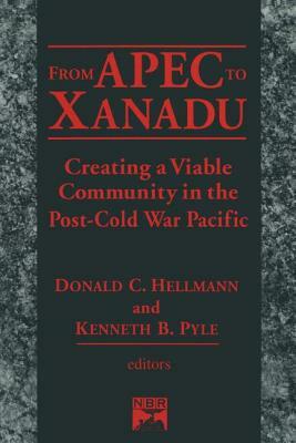From Apec to Xanadu: Creating a Viable Community in the Post-cold War Pacific: Creating a Viable Community in the Post-cold War Pacific by Donald C. Hellman, Kenneth B. Pyle, Donald C. Helleman