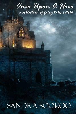 Once Upon a Hero: a collection of fairy tales by Sandra Sookoo