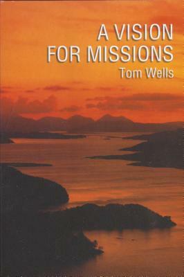 Vision for Missions: by Tom Wells