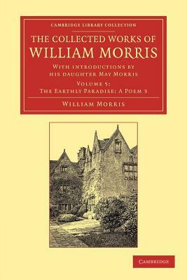 The Collected Works of William Morris: With Introductions by His Daughter May Morris by William Morris