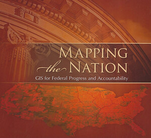 Mapping the Nation: GIS for Federal Progress and Accountability by Environmental Systems Research Institute