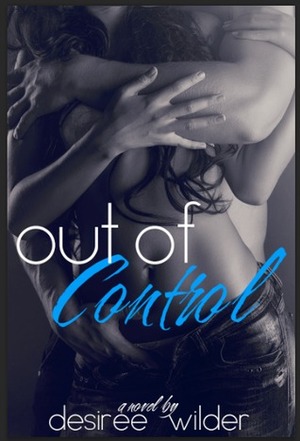 Out of Control by Desiree Wilder