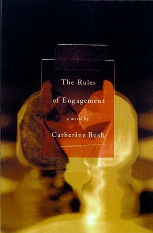 The Rules of Engagement by Catherine Bush