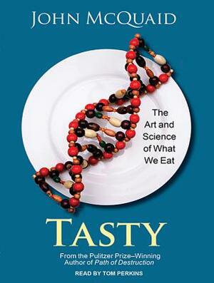 Tasty: The Art and Science of What We Eat by John McQuaid