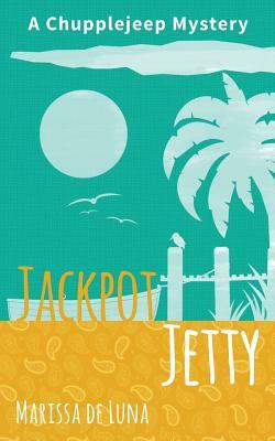 Jackpot Jetty: A Chupplejeep Mystery by Marissa De Luna