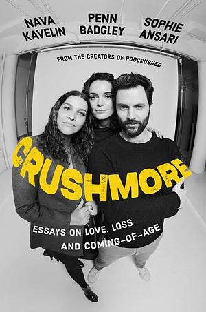 Crushmore: Essays on Love, Loss, and Coming-of-Age by Sophie Ansari, Nava Kavelin, Penn Badgley