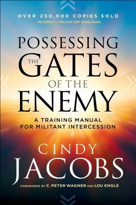 Possessing the Gates of the Enemy: A Training Manual for Militant Intercession by Cindy Jacobs