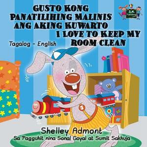 Gusto Kong Panatilihing Malinis ang Aking Kuwarto I Love to Keep My Room Clean: Tagalog English Bilingual Edition by Kidkiddos Books, Shelley Admont