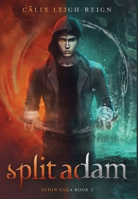 Split Adam: Scion Saga Book 2 by Calix Leigh-Reign