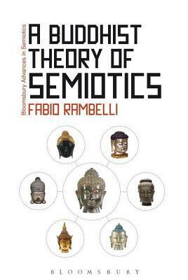 A Buddhist Theory of Semiotics: Signs, Ontology, and Salvation in Japanese Esoteric Buddhism by Fabio Rambelli