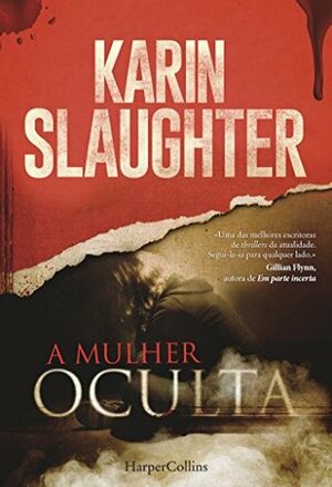 A Mulher Oculta by Karin Slaughter