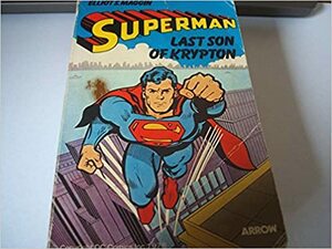 Superman: Last Son Of Krypton by Elliot S! Maggin