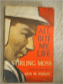 All But My Life: Stirling Moss Face to Face with Ken W.Purdy by Ken Purdy, Stirling Moss