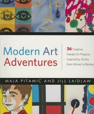 Modern Art Adventures: 36 Creative, Hands-On Projects Inspired by Artists from Monet to Banksy by Jill Laidlaw, Maja Pitamic