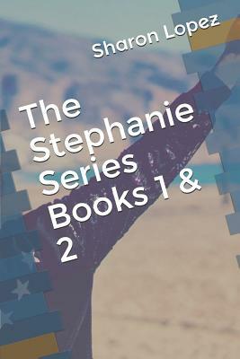 The Stephanie Series Books 1 & 2 by Sharon Lopez