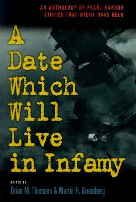 A Date Which Will Live Infamy?: An Anthology of Pearl Harbors Stories That Might Have Been by Brian M. Thomsen, Martin H. Greenberg