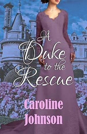 A Duke to the Rescue by Caroline Johnson