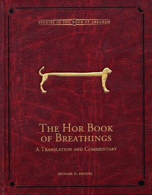 The Hor Book of Breathings, Volume 2: A Translation and Commentary by Michael D. Rhodes