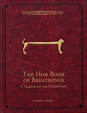 The Hor Book of Breathings, Volume 2: A Translation and Commentary by Michael D. Rhodes
