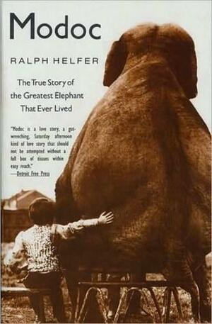 Modoc: True Story of the Greatest Elephant That Ever Lived by Ralph Helfer