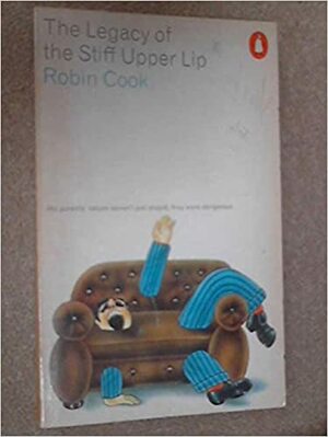 The Legacy Of The Stiff Upper Lip by Robin Cook