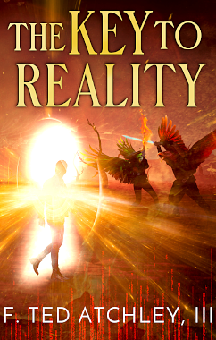 The Key to Reality: A science fiction action thriller by F. Ted Atchley, F. Ted Atchley