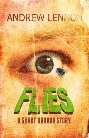 Flies: A Short Horror Story by Andrew Lennon